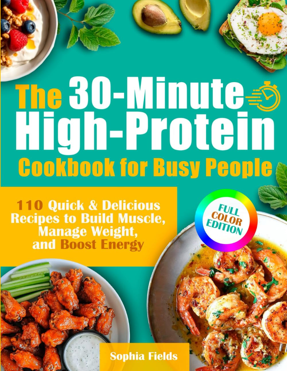 The 30-Minute High-Protein Cookbook for Busy People: 110 Quick & Delicious Recip